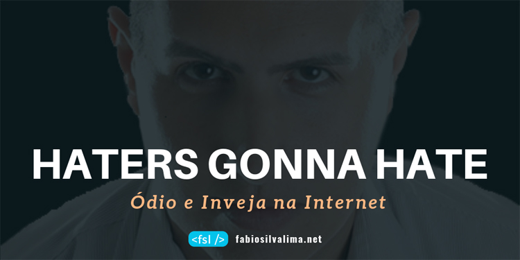 Haters Gonna Hate: Ódio e Inveja na Internet
