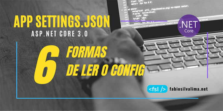 AppSettings: 6 Formas de Ler o Arquivo no ASP.NET CORE 3.0