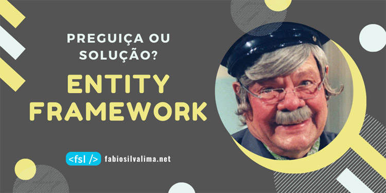 Entity Framework: Preguiça ou Solução?